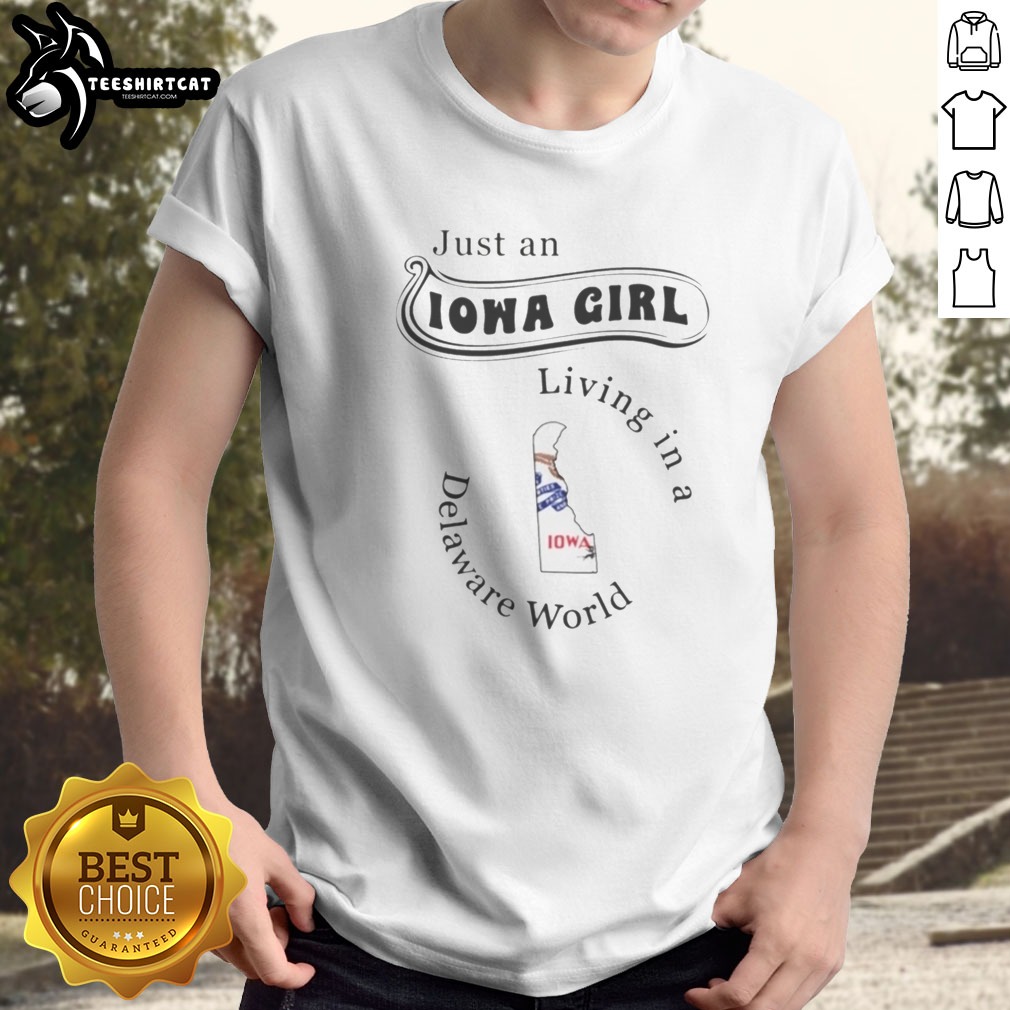Hot Just An Iowa Girl Living In A Delaware World Shirt on Classic Shirt Hot Just An Iowa Girl Living In A Delaware World Shirt shown as a classic shirt preview