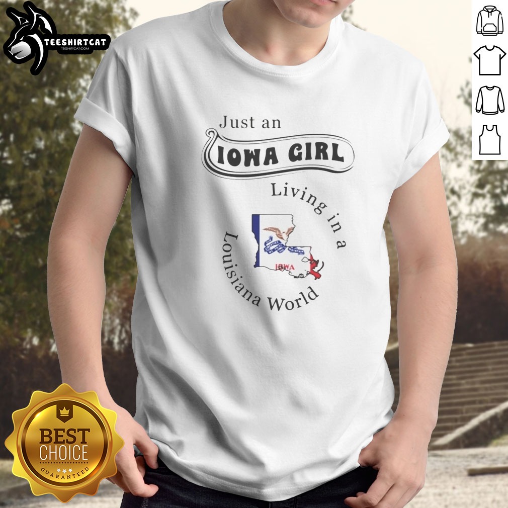 Hot Just An Iowa Girl Living In A Louisiana World Shirt on Classic Shirt Hot Just An Iowa Girl Living In A Louisiana World Shirt shown as a classic shirt preview