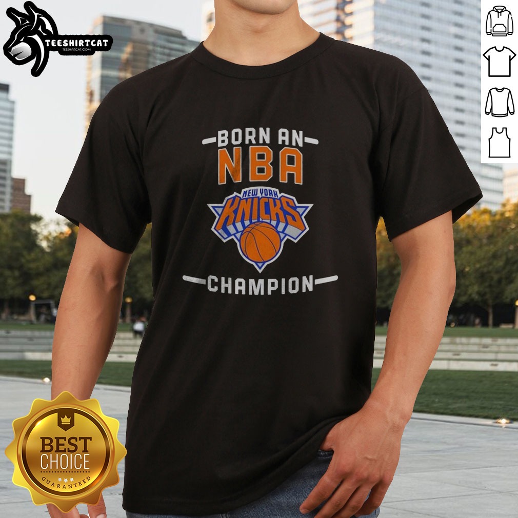 Hot New York Knicks Born An NBA Champion Shirt on Classic Shirt Hot New York Knicks Born An NBA Champion Shirt shown as a classic shirt preview