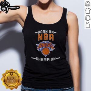 Hot New York Knicks Born An NBA Champion Tank top featuring bold team-inspired graphics on a comfortable sleeveless garment