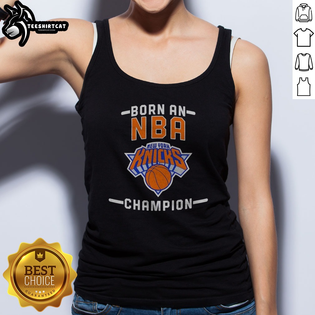 Hot New York Knicks Born An NBA Champion Shirt on Tank Top Hot New York Knicks Born An NBA Champion Shirt shown as a tank top preview