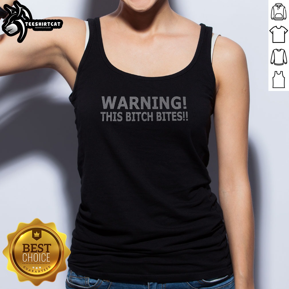 Hot Warning This Bitch Bites Tank Top