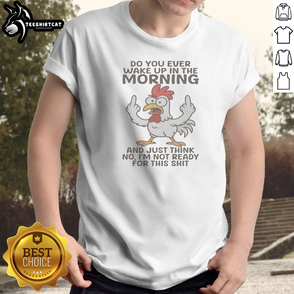 Nice Chicken Do You Ever Wake Shirt Nice Chicken Do You Ever Wake Shirt