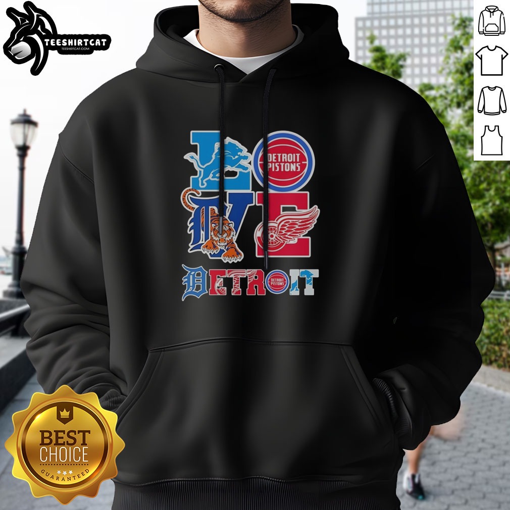 Nice Detroit Lions Detroit Pistons Detroit Tigers Detroit Red Wings Love Detroit Teams Sport Shirt on Hoodie Nice Detroit Lions Detroit Pistons Detroit Tigers Detroit Red Wings Love Detroit Teams Sport Shirt shown as a hoodie preview
