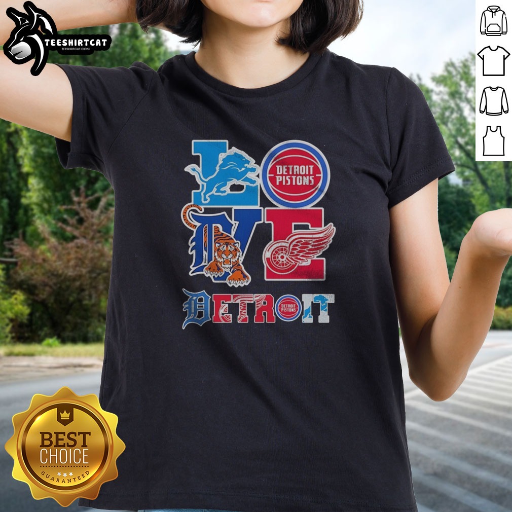 Nice Detroit Lions Detroit Pistons Detroit Tigers Detroit Red Wings Love Detroit Teams Sport Shirt on Ladies Shirt Nice Detroit Lions Detroit Pistons Detroit Tigers Detroit Red Wings Love Detroit Teams Sport Shirt shown as a ladies shirt preview