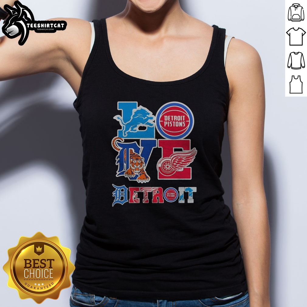 Nice Detroit Lions Detroit Pistons Detroit Tigers Detroit Red Wings Love Detroit Teams Sport Shirt on Tank Top Nice Detroit Lions Detroit Pistons Detroit Tigers Detroit Red Wings Love Detroit Teams Sport Shirt shown as a tank top preview