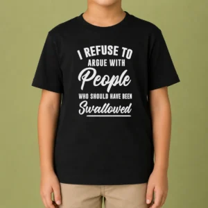 Nice I Refuse To Argue With People WHO Should Have Been Swallowed Letter Kids T-Shirt