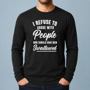 Nice I Refuse To Argue With People WHO Should Have Been Swallowed Letter long sleeve shirt in white, front view