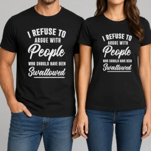 Nice I Refuse To Argue With People WHO Should Have Been Swallowed Letter