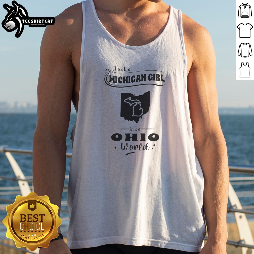 Nice Just A Michigan Girl In An Ohio World Shirt on Tank Top Nice Just A Michigan Girl In An Ohio World Shirt shown as a tank top preview