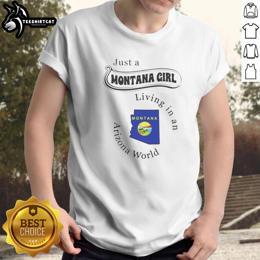 Nice Just A Montana Girl Living In An Arizona World Montana Map Shirt on Classic Shirt Nice Just A Montana Girl Living In An Arizona World Montana Map Shirt shown as a classic shirt preview