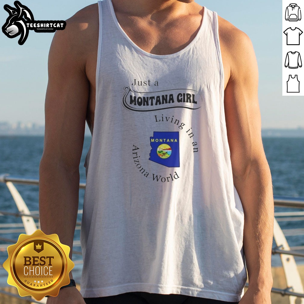 Nice Just A Montana Girl Living In An Arizona World Montana Map Shirt on Tank Top Nice Just A Montana Girl Living In An Arizona World Montana Map Shirt shown as a tank top preview