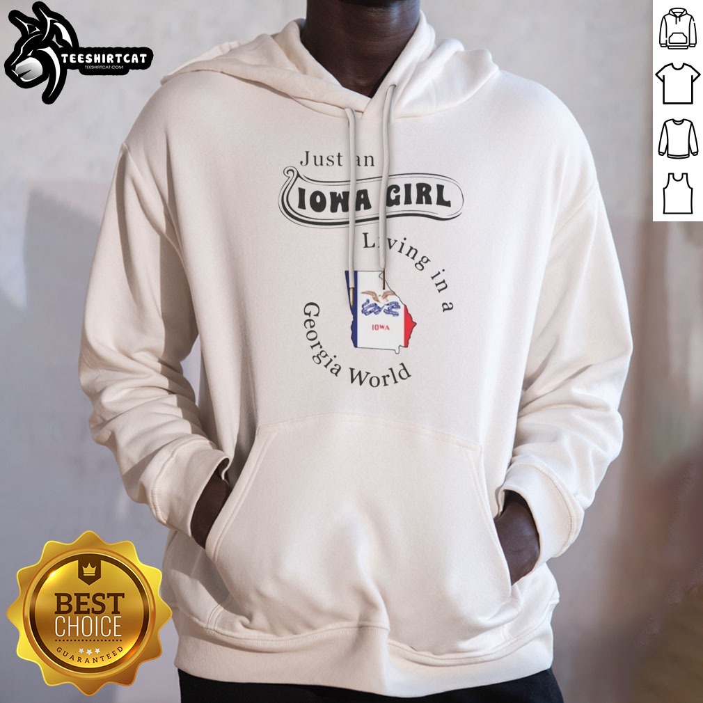 Nice Just An Iowa Girl Living In A Georgia World Iowa State Map Shirt on Hoodie Nice Just An Iowa Girl Living In A Georgia World Iowa State Map Shirt shown as a hoodie preview