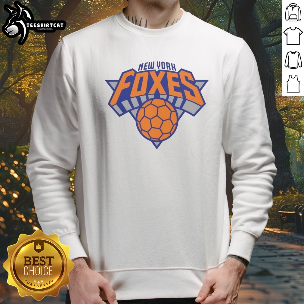 Nice New York Foxes New York Knicks Logo Shirt on Sweatshirt Nice New York Foxes New York Knicks Logo Shirt shown as a sweatshirt preview