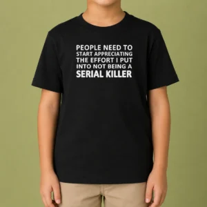 Nice People Need To Start Appreciating The Effort I Put Into Not Being A Serial Killer Typography Kids T-Shirt