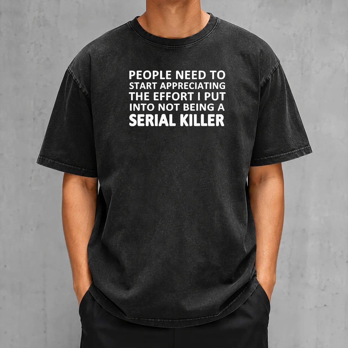 Nice People Need To Start Appreciating The Effort I Put Into Not Being A Serial Killer Typography on a soft washed t shirt in neutral color