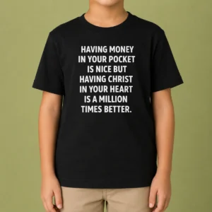 Official Having Money In Your Pocket Is Nice But Having Christ In Your Heart Is Better Kids T-Shirt
