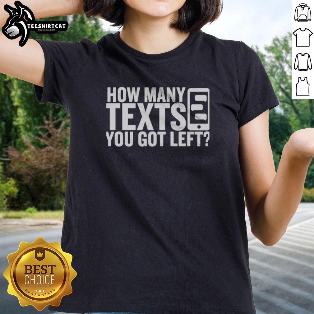 Official How Many Texts You Got Left Shirt on Ladies Shirt Official How Many Texts You Got Left Shirt shown as a ladies shirt preview