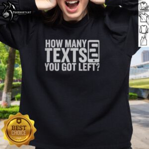 Official How Many Texts You Got Left Sweatshirt in a cozy fit, perfect for casual wear.