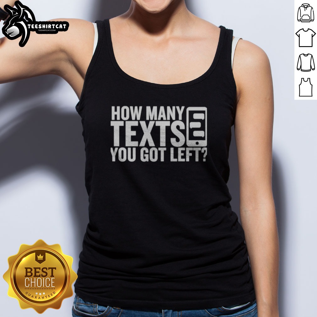Official How Many Texts You Got Left Shirt on Tank Top Official How Many Texts You Got Left Shirt shown as a tank top preview