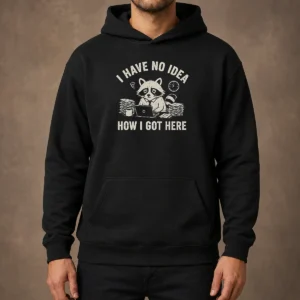 Official I Have No Idea How I Got Here Hoodie
