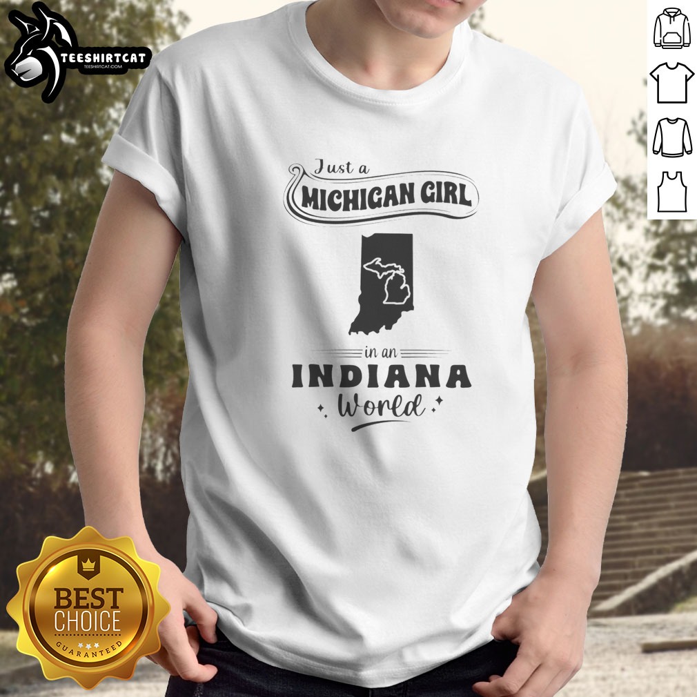 Official Just A Michigan Girl In An Indiana World Shirt on Classic Shirt Official Just A Michigan Girl In An Indiana World Shirt shown as a classic shirt preview