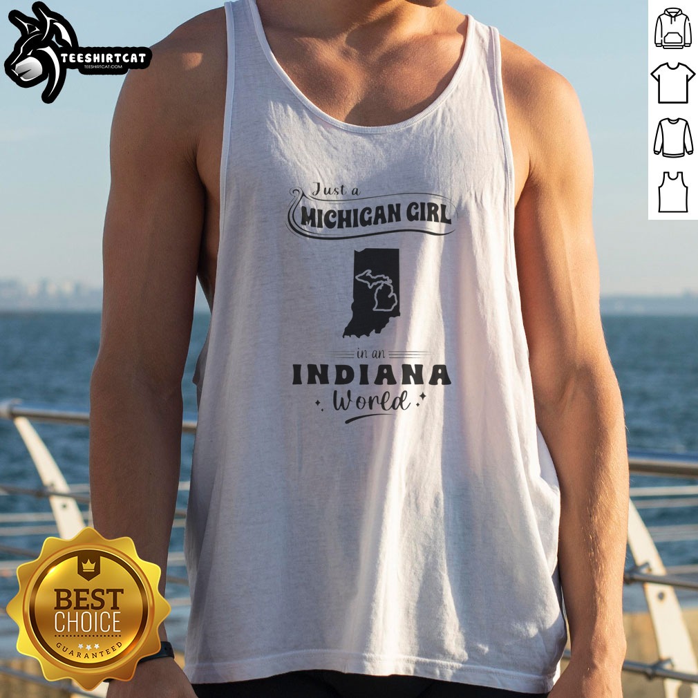 Official Just A Michigan Girl In An Indiana World Shirt on Tank Top Official Just A Michigan Girl In An Indiana World Shirt shown as a tank top preview