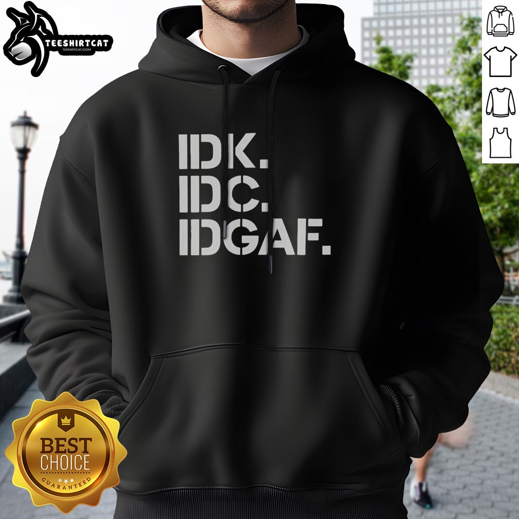 Official Real Housewives Of Atlanta IDK IDC IDGAF Shirt on Hoodie Official Real Housewives Of Atlanta IDK IDC IDGAF Shirt shown as a hoodie preview