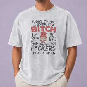 Official Today Im Not Gonna Be A Bitch Im Gonna Be Nice Washed T-Shirt