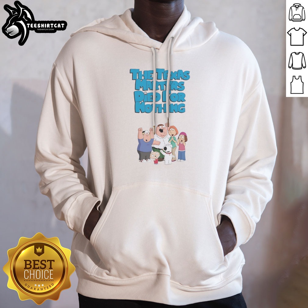 Original Family Guy The Texas Martyrs Died For Nothing Cartoon Family Shirt on Hoodie Original Family Guy The Texas Martyrs Died For Nothing Cartoon Family Shirt shown as a hoodie preview