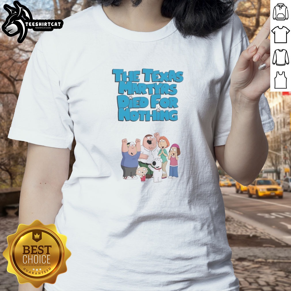 Original Family Guy The Texas Martyrs Died For Nothing Cartoon Family Shirt on Ladies Shirt Original Family Guy The Texas Martyrs Died For Nothing Cartoon Family Shirt shown as a ladies shirt preview