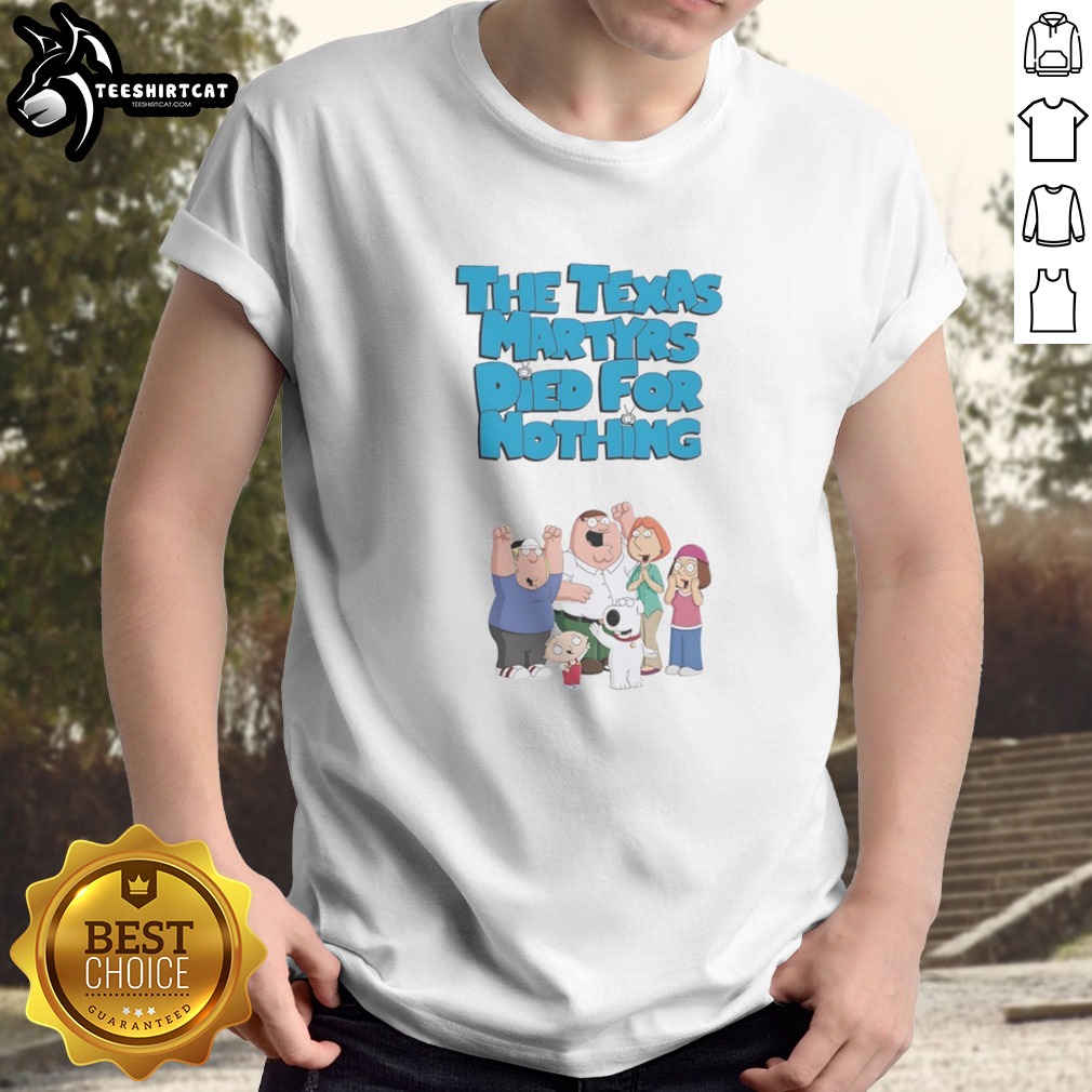 Original Family Guy The Texas Martyrs Died For Nothing Cartoon Family Shirt on Classic Shirt Original Family Guy The Texas Martyrs Died For Nothing Cartoon Family Shirt shown as a classic shirt preview