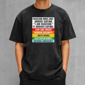 Original Fascism Does Not Arrive Saying I Am Fascism It Arrives Saying Law And Order Washed T-Shirt