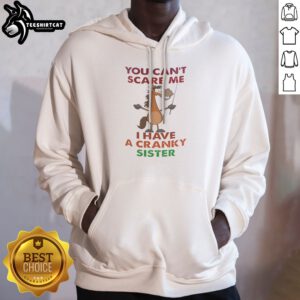 Original Horse You Can'T Scare Me I Have A Cranky Sister Hoodie on a neutral background, showcasing its unique design