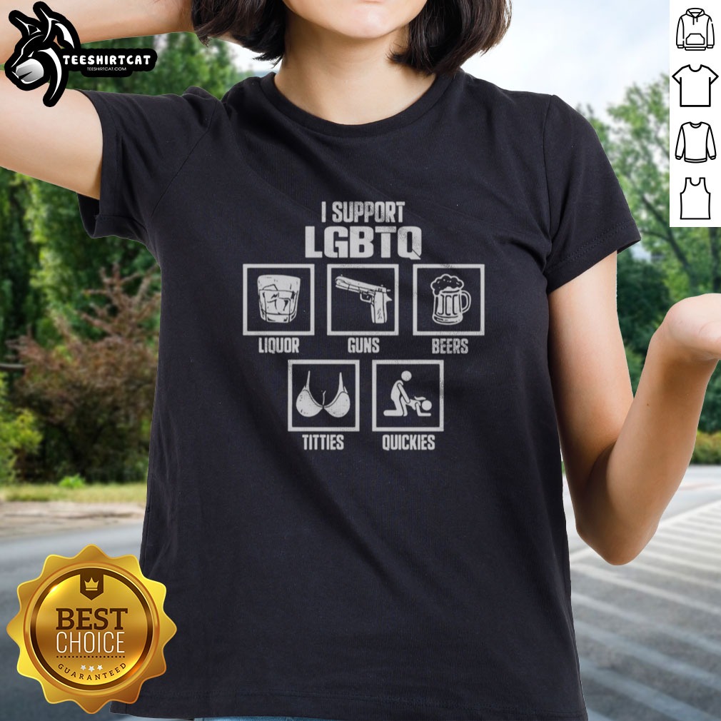 Original I Support LGBTQ Liquor Guns Beers Titties Quickies Funny Shirt on Ladies Shirt Original I Support LGBTQ Liquor Guns Beers Titties Quickies Funny Shirt shown as a ladies shirt preview
