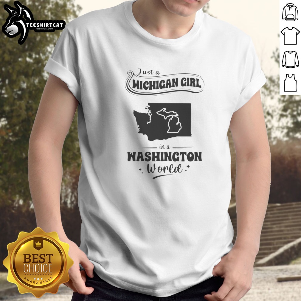 Original Just A Michigan Girl In A Washington World Map Shirt on Classic Shirt Original Just A Michigan Girl In A Washington World Map Shirt shown as a classic shirt preview