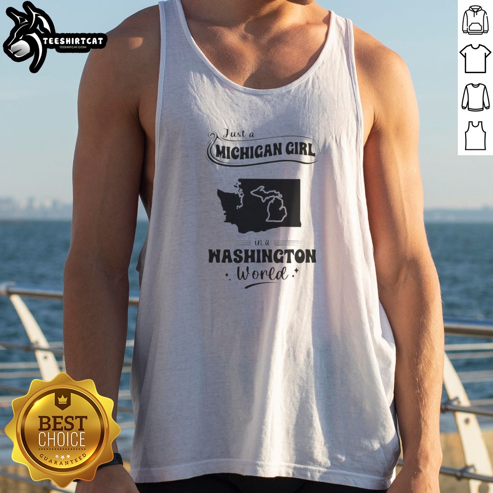 Original Just A Michigan Girl In A Washington World Map Shirt on Tank Top Original Just A Michigan Girl In A Washington World Map Shirt shown as a tank top preview