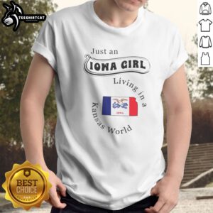 Original Just An Iowa Girl Living In A Kansas World Iowa Flag Shirt displayed on a hanger against a neutral background.