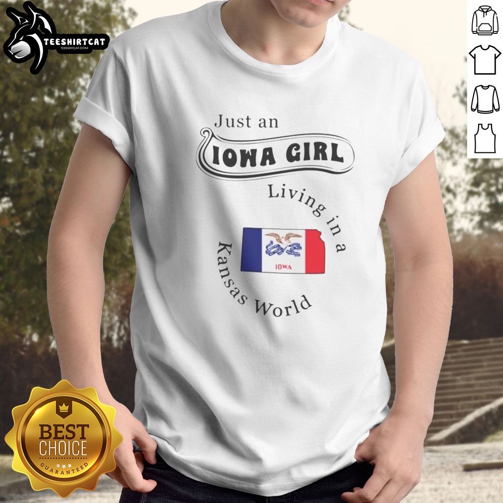Original Just An Iowa Girl Living In A Kansas World Iowa Flag Shirt on Classic Shirt Original Just An Iowa Girl Living In A Kansas World Iowa Flag Shirt shown as a classic shirt preview