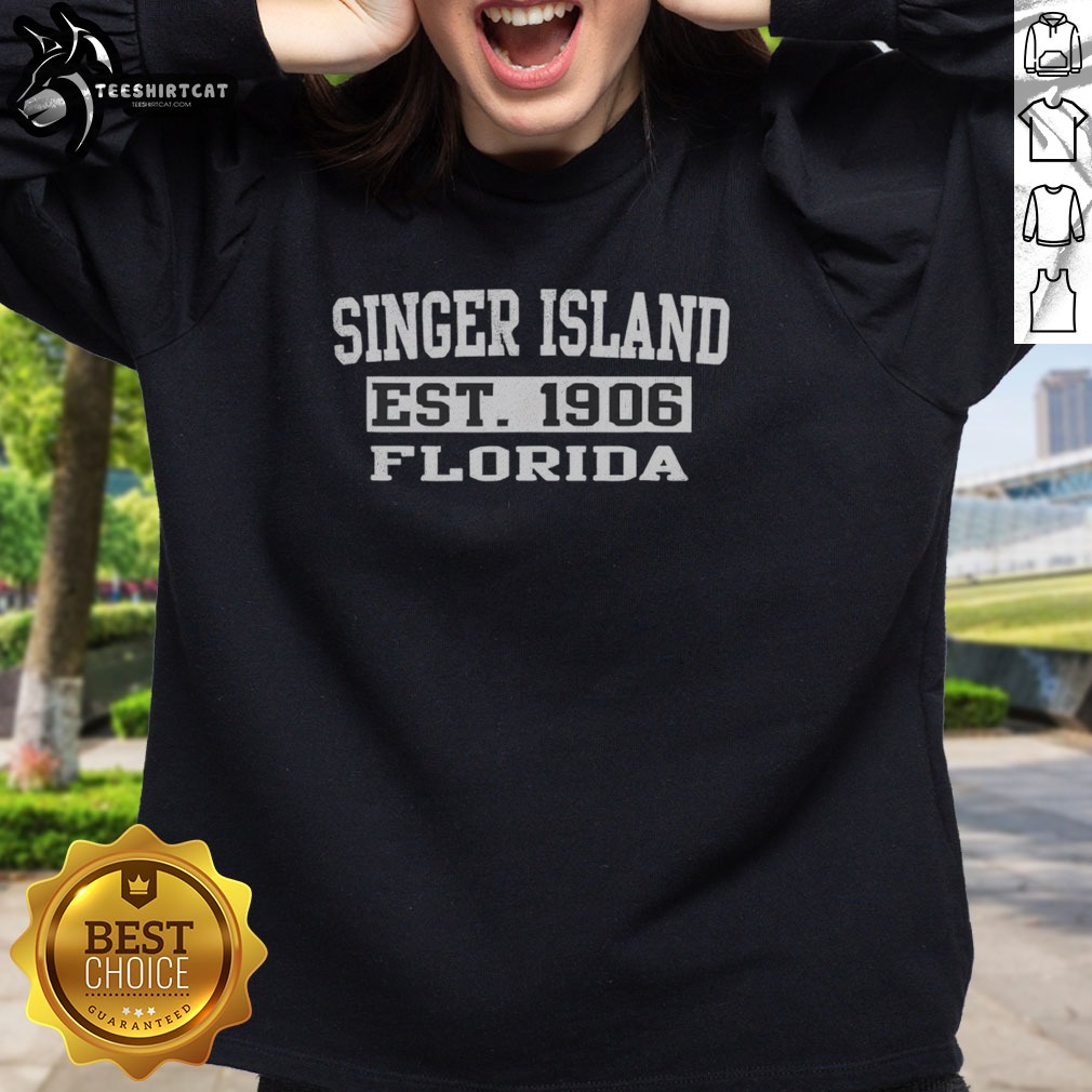 Original Singer Island Florida Est 1906 Shirt on Sweatshirt Original Singer Island Florida Est 1906 Shirt shown as a sweatshirt preview