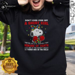 Original Snoopy Peanuts Don'T Ever Piss Off A Short Girl They'Re Like Cute Tiny Ninja Sweatshirt in cozy fabric with bold graphic print