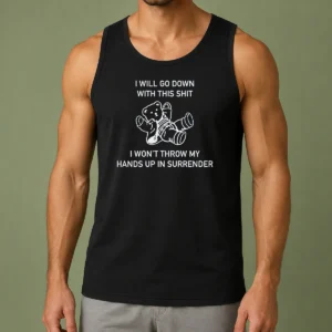 Premium I Will Go Down With This Shit I Won'T Throw My Hands Up And Surrender Tank Top