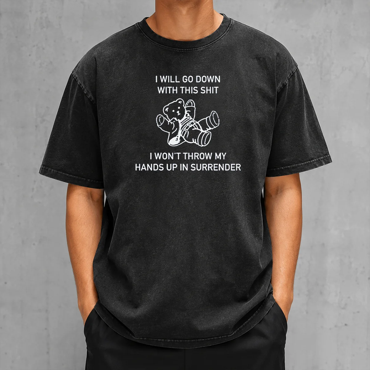 Premium I Will Go Down With This Shit I Won'T Throw My Hands Up And Surrender Washed T-Shirt