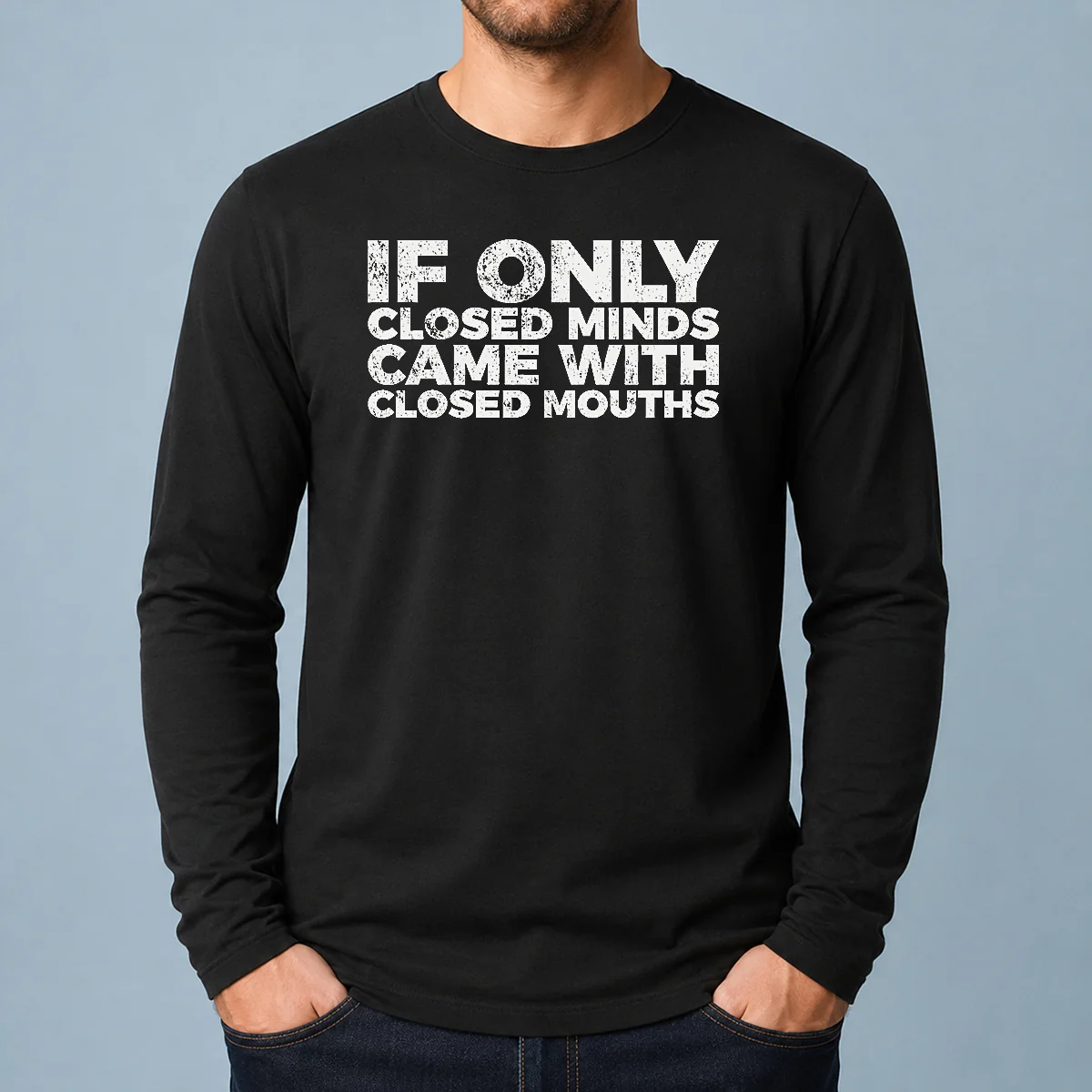 Premium If Only Closed Minds Came With Closed Mouths Long Sleeve Shirt