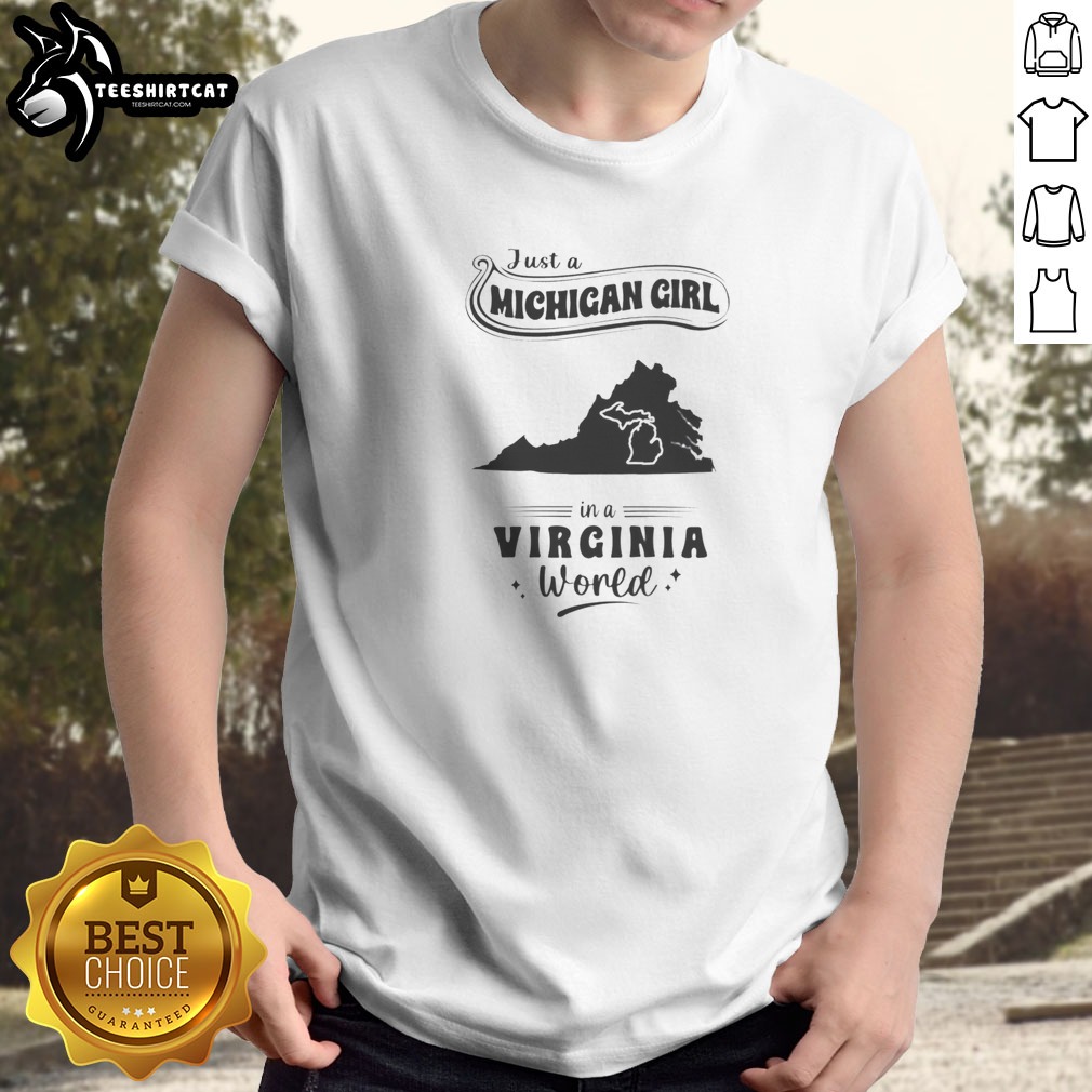 Premium Just A Michigan Girl In A Virginia World Shirt on Classic Shirt Premium Just A Michigan Girl In A Virginia World Shirt shown as a classic shirt preview
