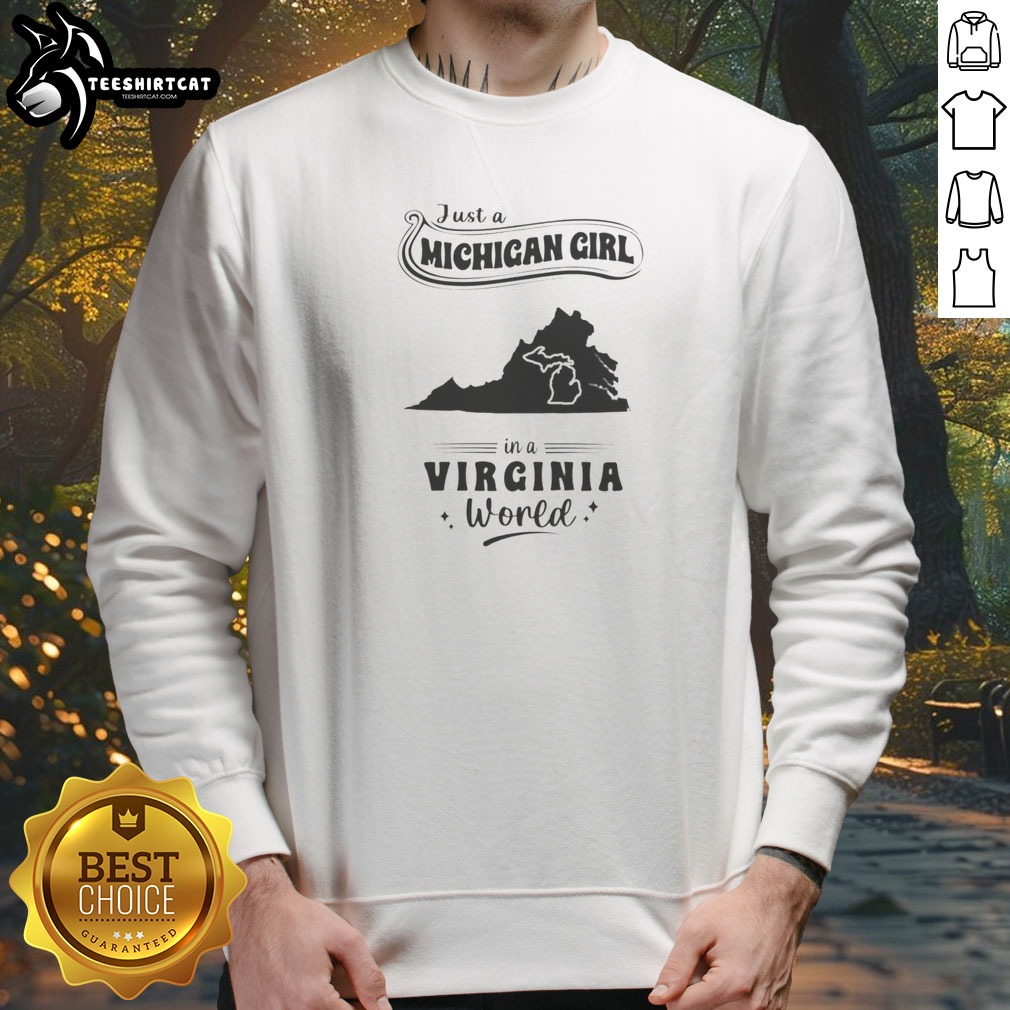 Premium Just A Michigan Girl In A Virginia World Shirt on Sweatshirt Premium Just A Michigan Girl In A Virginia World Shirt shown as a sweatshirt preview