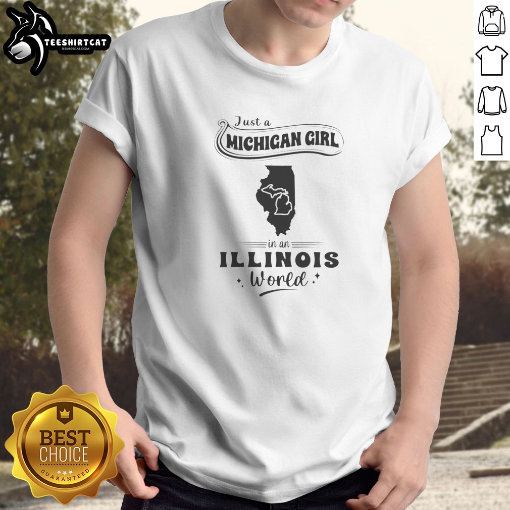 Premium Just A Michigan Girl In An Illinois World Shirt on Classic Shirt Premium Just A Michigan Girl In An Illinois World Shirt shown as a classic shirt preview