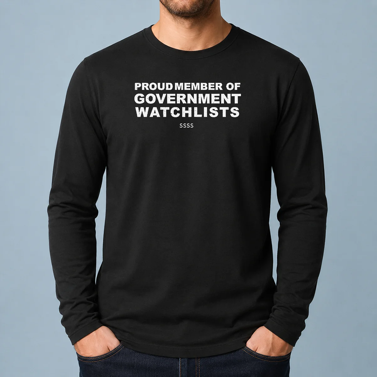 Premium Proud Member Of Government Watchlists SSSS Long Sleeve Shirt showing front view with bold text design