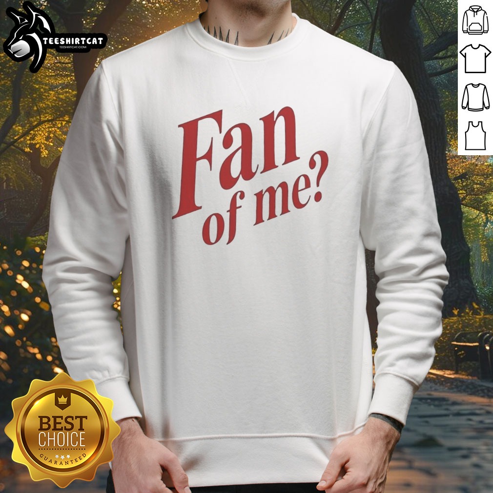 Pretty Fan Of Me Humor Quote Sarcastic Personality Shirt on Sweatshirt Pretty Fan Of Me Humor Quote Sarcastic Personality Shirt shown as a sweatshirt preview