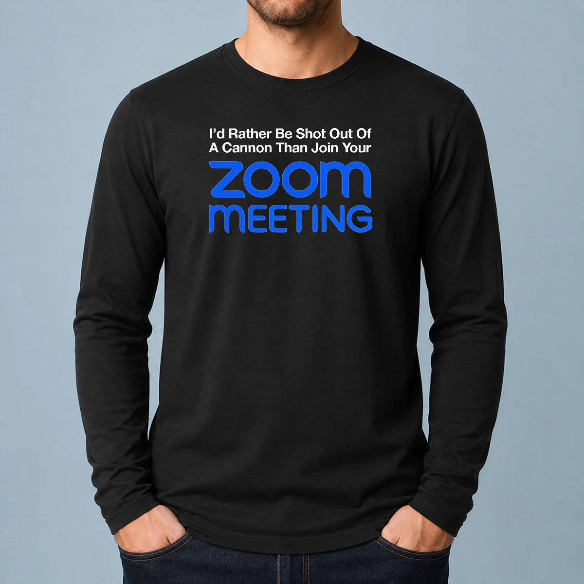 Pretty I'D Rather Be Shot Out Of A Cannon Than Join Your Zoom Meeting Long Sleeve Shirt